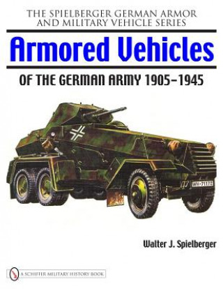 Kniha Armored Vehicles of the German Army 1905-1945 Walter J. Spielberger