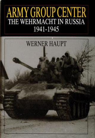 Könyv Army Group Center: The Wehrmacht in Russia 1941-1945 Werner Haupt