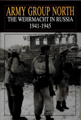 Kniha Army Group North: The Wehrmacht in Russia 1941-1945 Werner Haupt