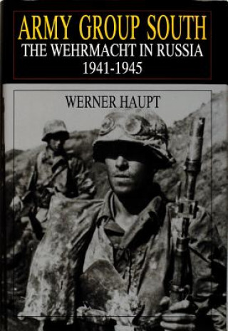 Carte Army Group South: The Wehrmacht in Russia 1941-1945 Werner Haupt
