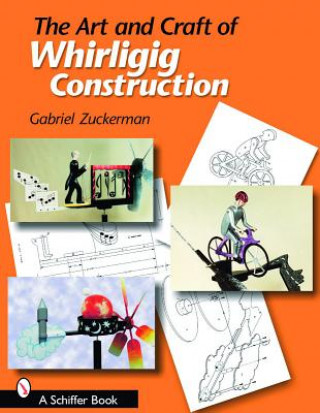 Buch Art and Craft of Whirligig Construction Gabriel R. Zuckerman