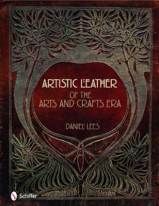 Kniha Artistic Leather of the Arts and Crafts Era Daniel Lees