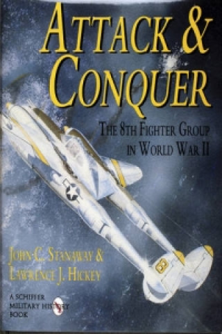 Kniha Attack & Conquer: the 8th Fighter Group in Wwii Lawrence J. Hickey