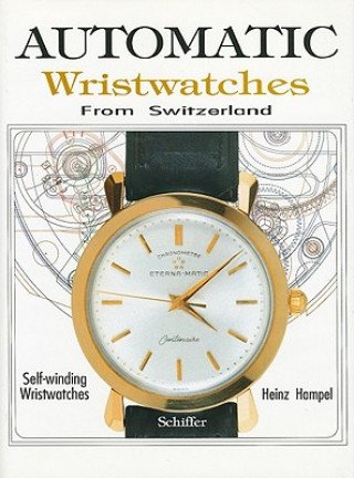 Kniha Automatic Wristwatches from Switzerland: Watches that Wind Themselves Heinz Hampel