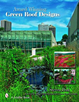 Könyv Award-winning Green Roof Designs: Green Roofs for Healthy Cities Steven W. Peck