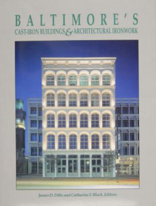 Книга Baltimore's Cast-Iron Buildings & Architectural Ironwork James D. Dilts