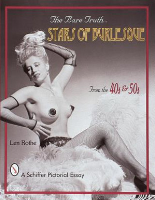 Kniha Bare Truth: Stars of Burlesque from the 40s and 50s Len Rothe