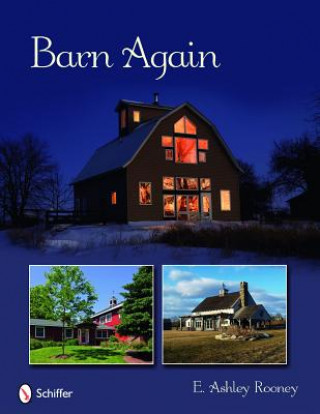 Könyv Barn Again: Restored and New Barns for the 21st Century E. Ashley Rooney