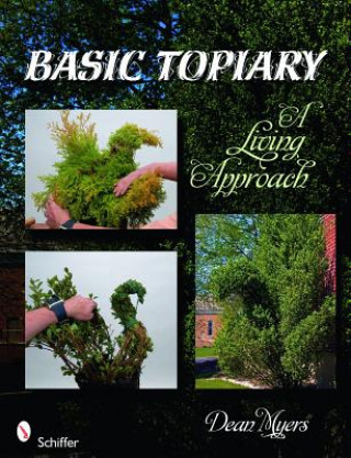 Kniha Basic Topiary: A Living Approach Dean Myers