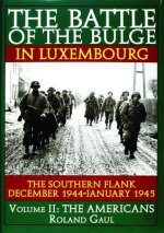Carte Battle of the Bulge in Luxembourg: The Southern Flank - Dec. 1944 - Jan. 1945 Vol II The Americans Roland Gaul