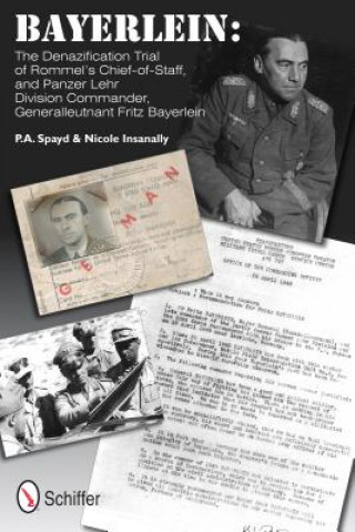 Βιβλίο Bayerlein: The Denazification Trial of Rommel's Chief-of-Staff, and Panzer Lehr Division Commander Generalleutnant Fritz Bayerlein P. A. Spayd