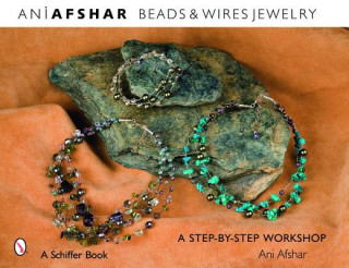Kniha Beads and Wires Jewelry: A Step-by-Step Worksh Ani Afshar