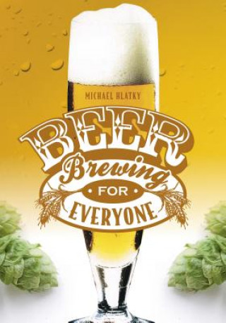 Kniha Beer Brewing for Everyone Michael Hlatky