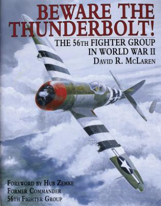 Książka Beware the Thunderbolt! the 56th Fighter Group in Wwii David R. McLaren