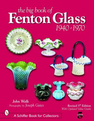 Könyv Big Book of Fenton Glass: 1940-1970 John Walk