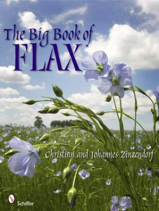 Carte Big Book of Flax: A Compendium of Facts, Art, Lore, Projects and Song Johannes Zinzendorf