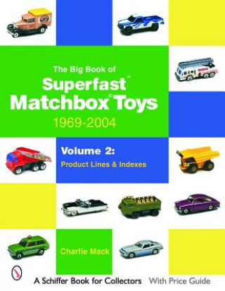 Könyv Big Book of Matchbox Superfast Toys: 1969-2004: Vol 2: Product Lines and Indexes Charlie Mack