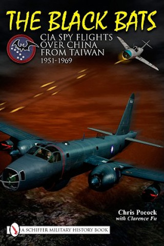 Kniha Black Bats: CIA Spy Flights over China from Taiwan 1951-1969 Chris Pocock