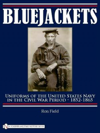 Livre Bluejackets: Uniforms of the United States Navy in the Civil War Period, 1852-1865 Ron Field