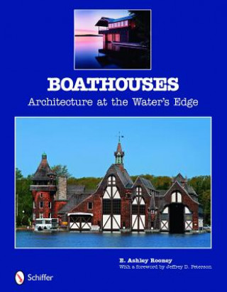 Kniha Boathouses: Architecture at the Waters Edge E. Ashley Rooney
