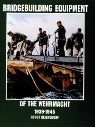 Carte Bridgebuilding Equipment of the Wehrmacht 1939-1945 Horst Beiersdorf