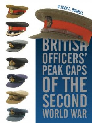 Książka British Officers' Peak Caps of the Second World War Olivier C. Dorrell