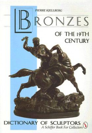 Kniha Bronzes of the Nineteenth Century: Dictionary of Sculptors Pierre Kjellberg