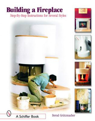 Livre Building a Fireplace: Step-by-step instructions for Contemporary to Classic styles Bernd Grützmacher