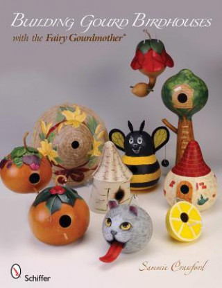 Carte Building Gourd Birdhouses with the Fairy Gourdmother Sammie Crawford