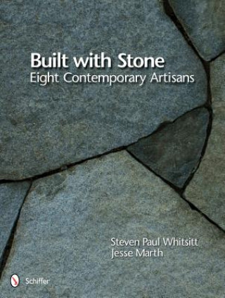 Knjiga Built with Stone: Eight Contemporary Artisans Steven Paul Whitsitt