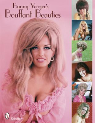Könyv Bunny Yeager's Bouffant Beauties: Big-Hair Pin-Up Girls of the 60s and 70s Bunny Yeager