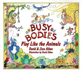 Carte Busy Bodies: Play Like the Animals Zora Aiken
