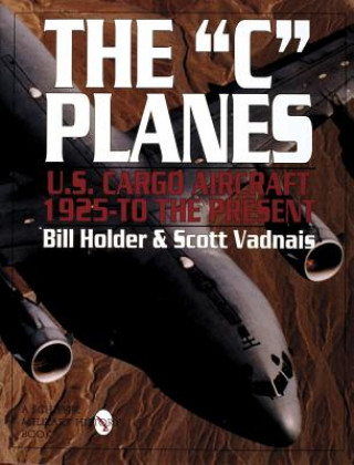 Livre C Planes, The: U.s. Cargo Aircraft from 1925 to the Present Scott Vadnais