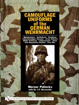 Książka Camouflage Uniforms of the German Wehrmacht: Manufacturers - Zeltbahnen - Headgear - Fallschirmjager Smocks - Army Smocks - Padded Uniforms - Leibermu Werner Palinckx