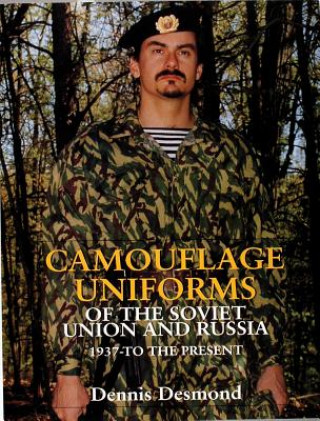 Книга Camouflage Uniforms of the Soviet Union and Russia: 1937-to the Present Dennis Desmond