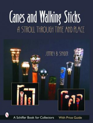 Kniha Canes and Walking Sticks: A Stroll Through Time and Place Jeffrey B. Snyder