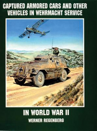 Carte Captured Armored Cars and Vehicles in Wehrmacht Service in World War II Werner Regenberg