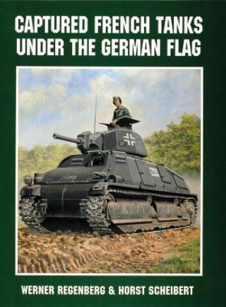 Book Captured French Tanks under the German Flag Horst Scheibert