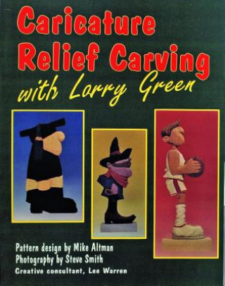 Könyv Caricature Relief Carving with Larry  Green Larry Green