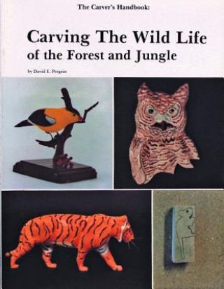 Carte Carver's Handbook, II: Carving the Wildlife of the Forest and Jungle David Pergrin