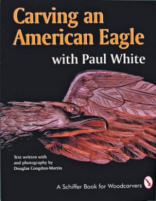 Buch Carving an American Eagle with Paul White Paul White