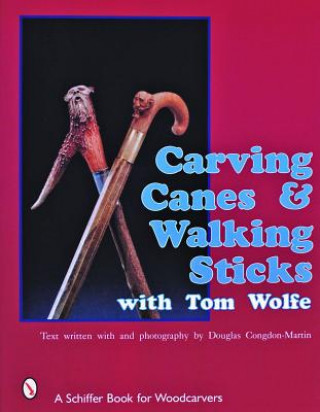 Kniha Carving Canes and Walking Sticks with Tom Wolfe Tom Wolfe