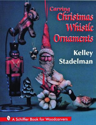 Könyv Carving Christmas Whistle Ornaments Kelley Stadelman