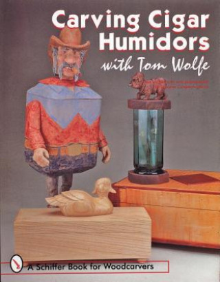 Книга Carving Cigar Humidors with Tom Wolfe Tom Wolfe