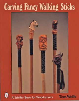 Könyv Carving Fancy Walking Sticks Tom Wolfe
