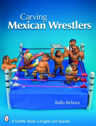 Kniha Carving Mexican Wrestlers Ballo Rebora