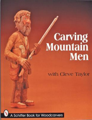 Carte Carving Mountain Men with Cleve Taylor Cleve Taylor