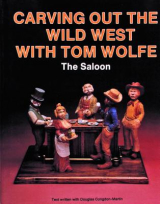 Libro Carving Out the Wild West with Tom Wolfe:: The Saloon Tom Wolfe