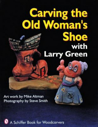 Kniha Carving the Old Woman's Shoe with Larry Green Steve Smith