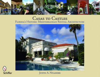 Könyv Casas to Castles: Floridas Historic Mediterranean Revival Architecture Justin A. Nylander